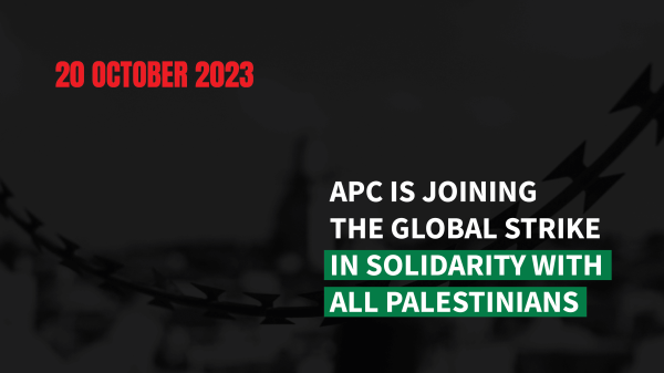 Black banner with the following message: "20 October 2023: APC is joining the global strike in solidarity with all Palestinians"