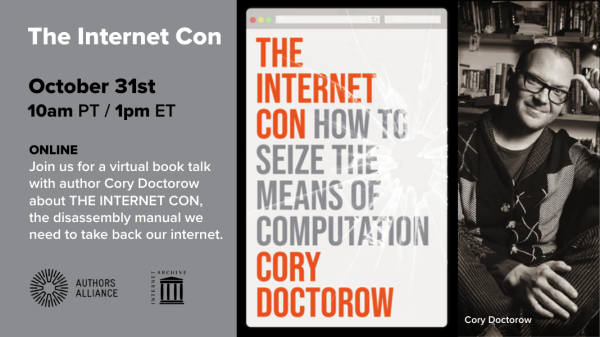 The Internet Con
October 31st
10am PT / 1pm ET
ONLINE
Join us for a virtual book talk with author Cory Doctorow about THE INTERNET CON, the disassembly manual we need to take back our internet.